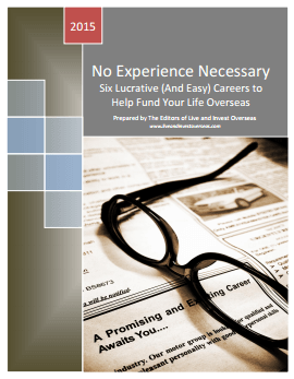 SPECIAL REPORT # 3: No Experience Necessary: Six Lucrative (and Easy) Careers to Help Fund Your Life Overseas